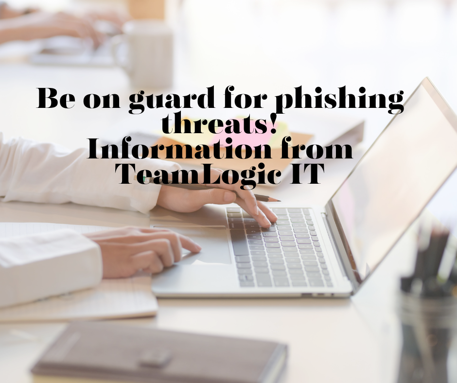 Be on Guard for phishing threats! Information from TeamLogic